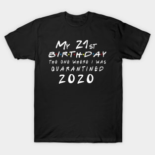 My 21st birthday The one where I was quarantined 2020 T-Shirt